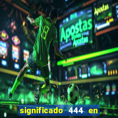 significado 444 en lo espiritual